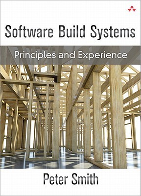 Software Build Systems: Principles and Experience by Peter Smith ...