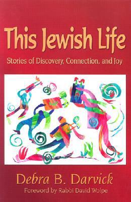 This Jewish Life: Stories of Discovery, Connection, and Joy by Debra B ...