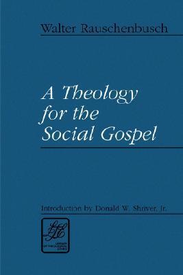 A Theology for the Social Gospel by Walter Rauschenbusch | Goodreads