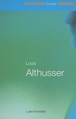 Louis althusser (Routledge Critical Thinkers) by Luke Ferretter | Goodreads