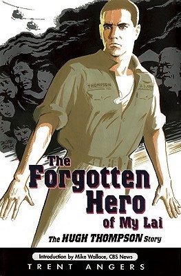 The Forgotten Hero of My Lai: The Hugh Thompson Story