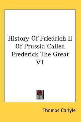 History Of Friedrich II Of Prussia Called Frederick The Great V1