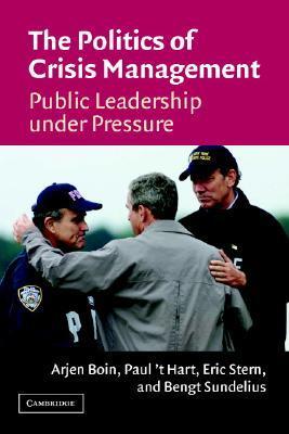 The Politics of Crisis Management: Public Leadership Under Pressure