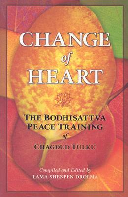 Change of Heart: The Bodhisattva Peace Training of Chagdud Tulku