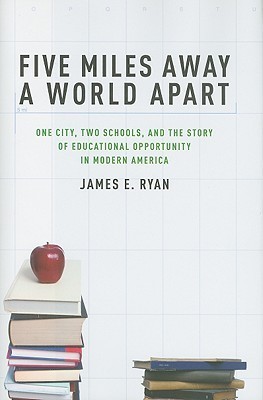 Five Miles Away, A World Apart: One City, Two Schools, and the Story of Educational Opportunity in Modern America