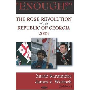 "Enough!": The Rose Revolution in the Republic of Georgia, 2003 by ...