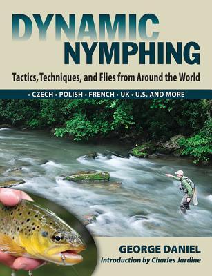 Dynamic Nymphing: Tactics, Techniques, and Flies from Around the World