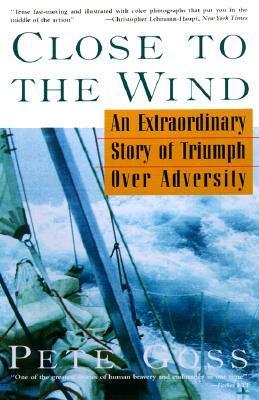 Close to the Wind: An Extraordinary Story of Triumph Over Adversity
