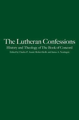 The Lutheran Confessions: History and Theology of The Book of Concord