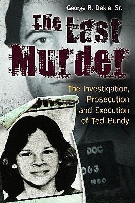 The Last Murder: The Investigation, Prosecution, and Execution of Ted