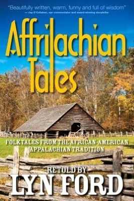 Affrilachian Tales: Folktales from the African-American Appalachian Tradition