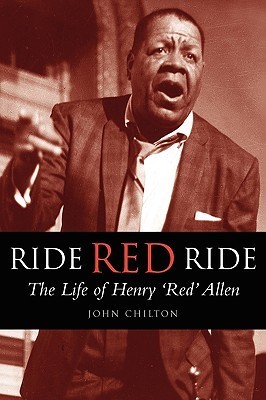 Ride, Red, Ride: The Life of Henry 'Red' Allen by John Chilton | Goodreads