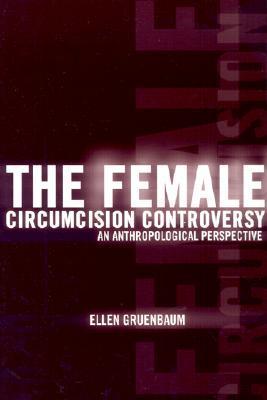 The Female Circumcision Controversy: An Anthropological Perspective