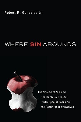 Where Sin Abounds: The Spread of Sin and the Curse in Genesis with Special Focus on the Patriarchal Narratives