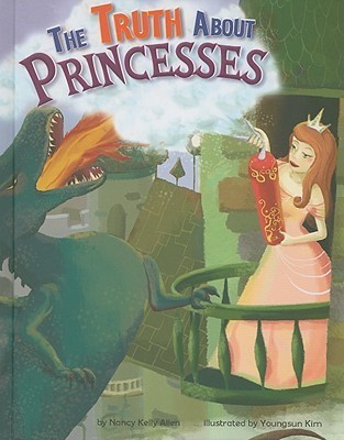 The Truth About Princesses by Nancy Kelly Allen Goodreads