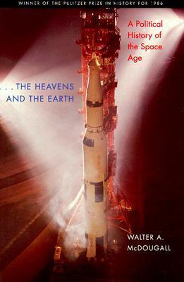 The Heavens and the Earth: A Political History of the Space Age