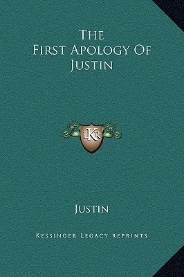 The First Apology Of Justin by Justin Martyr | Goodreads