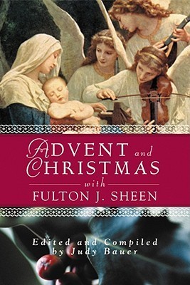 Advent and Christmas Wisdom with Fulton J Sheen: Daily Scripture and Prayers Together With Sheen's Own Words
