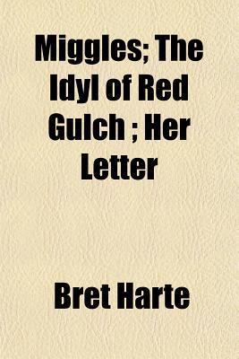 Miggles; The Idyl of Red Gulch; Her Letter book cover