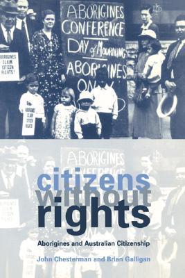 Citizens without Rights: Aborigines and Australian Citizenship by John ...