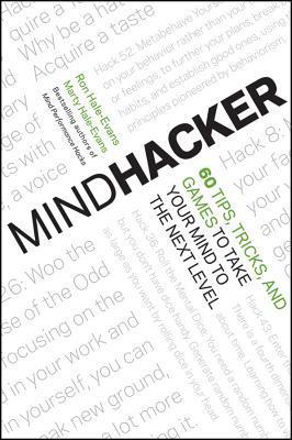Mindhacker: 60 Tips, Tricks, and Games to Take Your Mind to the Next ...