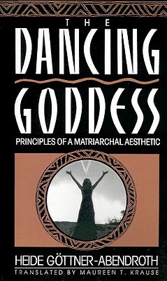 The Dancing Goddess: Principles of a Matriarchal Aesthetic
