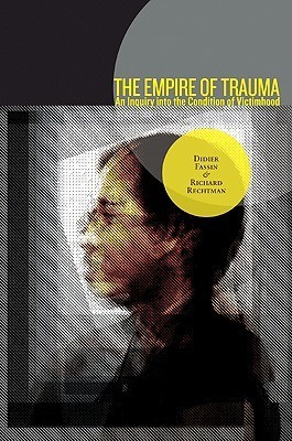 The Empire of Trauma: An Inquiry into the Condition of Victimhood