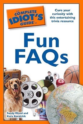 The Complete Idiot's Guide to Fun FAQs by Sandy Wood | Goodreads