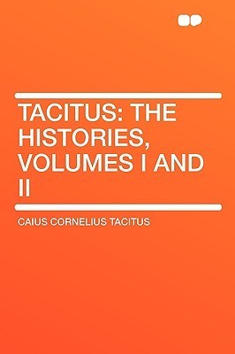 Tacitus: The Histories, Volumes I and II by Tacitus | Goodreads