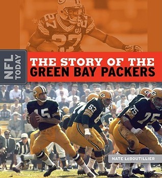 The Story of the Green Bay Packers (NFL Today by Nate LeBoutillier ...