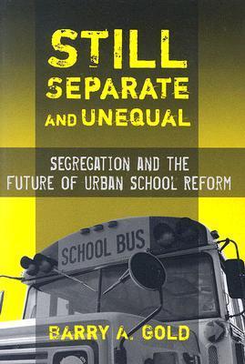 Still Separate and Unequal: Segregation and the Future of Urban School ...