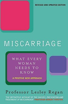 Miscarriage : What Every Woman Needs to Know