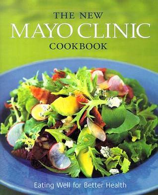 The New Mayo Clinic Cookbook: Eating Well for Better Health by Donald D.  Hensrud | Goodreads