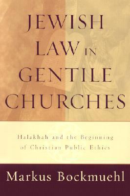 Jewish Law in Gentile Churches: Halakhah and the Beginning of Christian Public Ethics