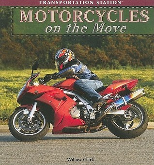 Motorcycles on the Move by Willow Clark | Goodreads