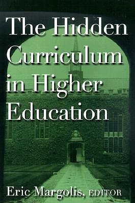 The Hidden Curriculum in Higher Education by Eric Margolis | Goodreads
