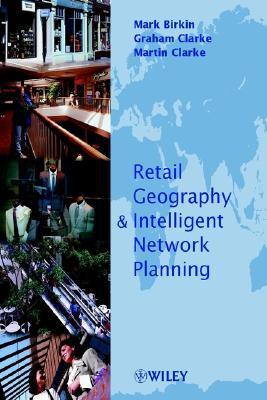 Retail Geography Intelligence And Network Planning By Mark Birkin