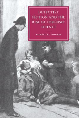 Ronald R. Thomas Detective Fiction and the Rise of Forensic Science by Ronald R. Thomas ...