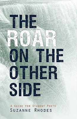 The Roar on the Other Side: A Guide for Student Poets