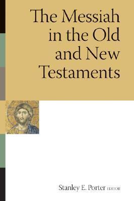The Messiah in the Old and New Testaments (McMaster New Testament Studies