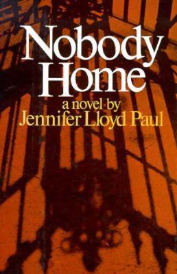 Nobody Home: A Novel by Jennifer Lloyd Paul | Goodreads