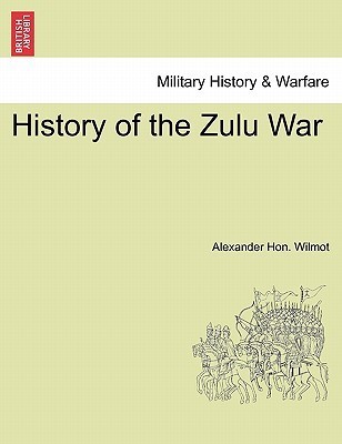 History of the Zulu War by Alexander Wilmot | Goodreads