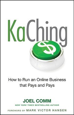 KaChing: How to Run an Online Business that Pays and Pays by Joel Comm ...
