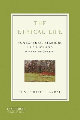 The Ethical Life: Fundamental Readings in Ethics and Moral Problems