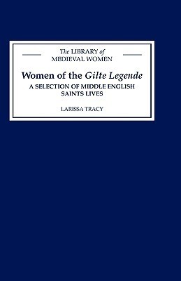 Women of the Gilte Legende: A Selection of Middle English Saints Lives