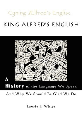 King Alfred’s English: A History of the Language We Speak and Why
