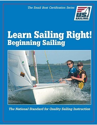 Learn Sailing Right!: Beginner Sailing by U.S. Sailing Association ...