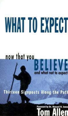 What to Expect Now That You Believe and What Not to Expect: Thirteen ...