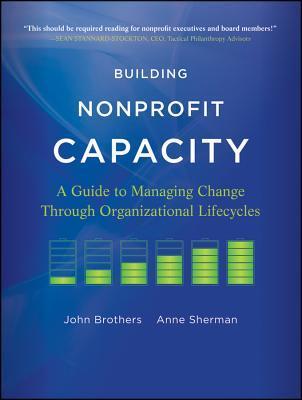 Building Nonprofit Capacity: A Guide to Managing Change Through ...