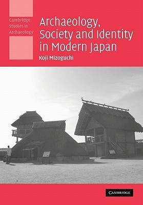 Archaeology, Society and Identity in Modern Japan by Koji